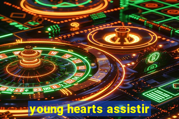 young hearts assistir